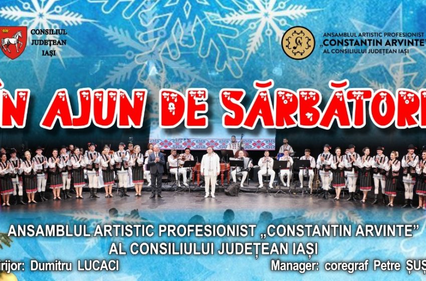  Tradițiile care ne unesc: Ansamblul „Constantin Arvinte” pregătește un spectacol-eveniment de iarnă la Iași